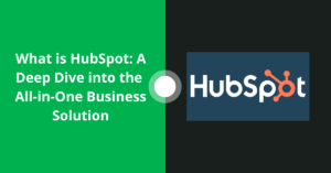 Read more about the article What is HubSpot: A Deep Dive into the All-in-One Business Solution